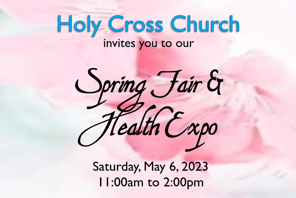 Holy Cross Church invites you to our Spring Fair & Health Expo - Saturday, May 6, 2023 - 11:00 am to 2:00 pm